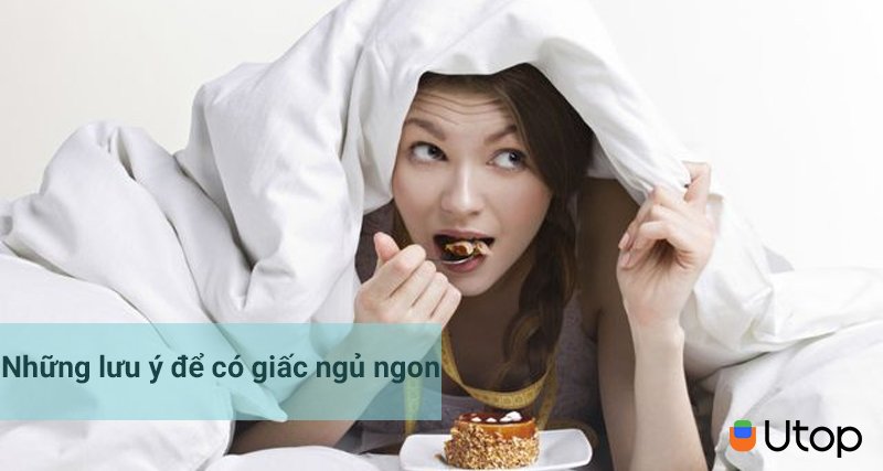 Những lưu ý khi ăn để bạn có một giấc ngủ ngon